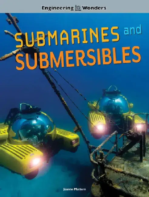 Engineering Wonders Submarines and Submersibles by Joanne Mattern