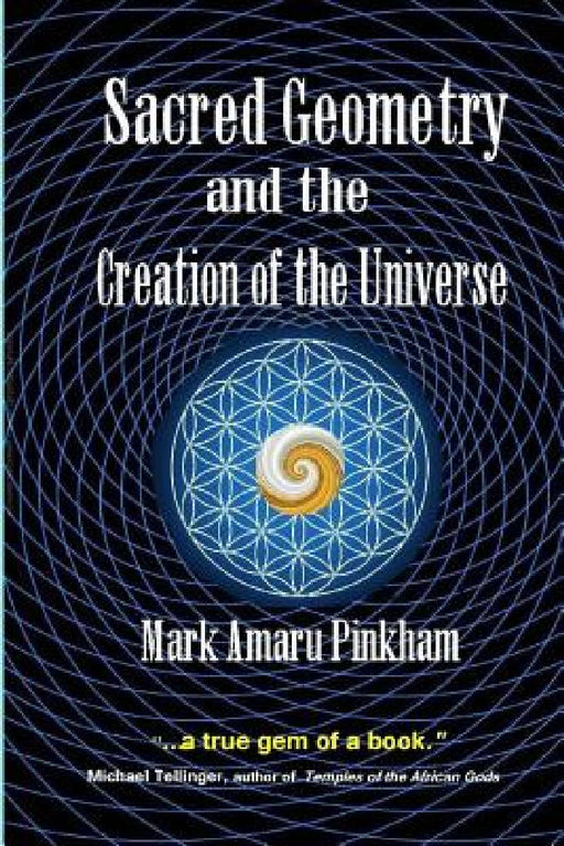 Sacred Geometry and the Creation of the Universe by Mark Amaru Pinkham