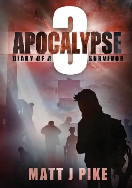Apocalypse: Diary of a Survivor 3 by Matt J. Pike