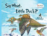 Say What, Little Duck? by Jennifer Ann Teschendorf