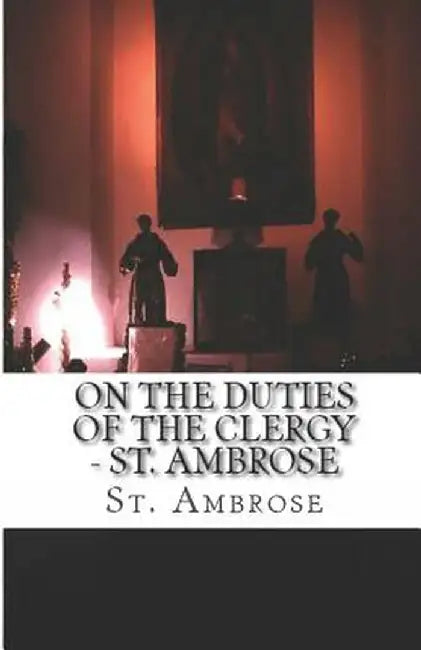 On the Duties of the Clergy by St Ambrose