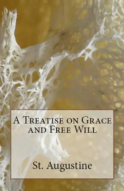 A Treatise on Grace and Free Will by St Augustine