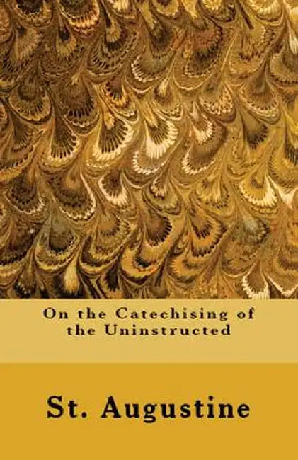 On the Catechising of the Uninstructed by St Augustine