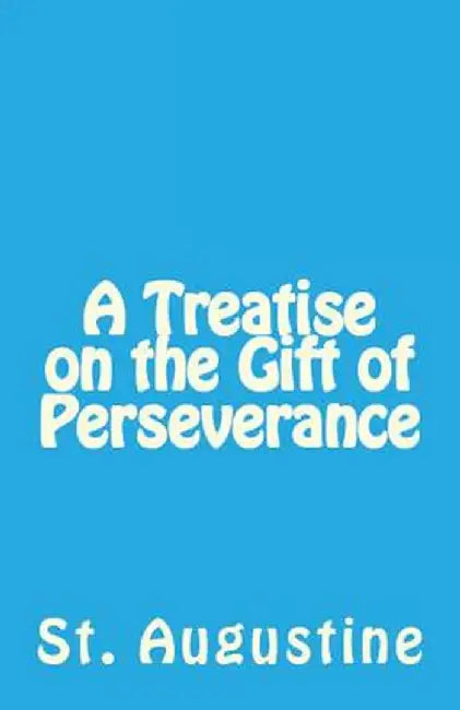 A Treatise on the Gift of Perseverance by St Augustine