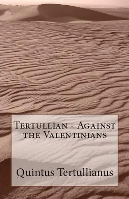 Against the Valentinians by Tertullian