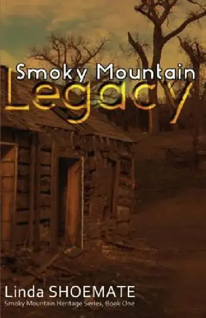 Smoky Mountain Legacy: Smoky Mountain Heritage Series - Book 1 by Linda Shoemate