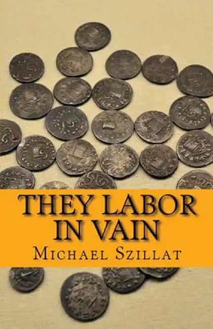 They Labor in Vain by Michael David Szillat