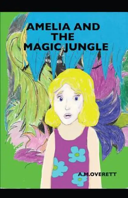 Amelia and the Magic Jungle by A. M. Overett
