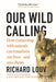 Our Wild Calling: How Connecting with Animals Can Transform Our Lives--And Save Theirs by Richard Louv