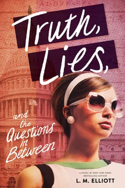 Truth, Lies, and the Questions in Between by L. M. Elliott
