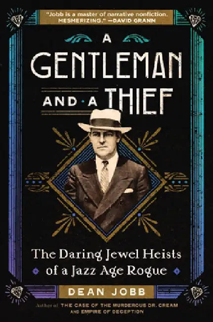 A Gentleman and a Thief: The Daring Jewel Heists of a Jazz Age Rogue by Dean Jobb