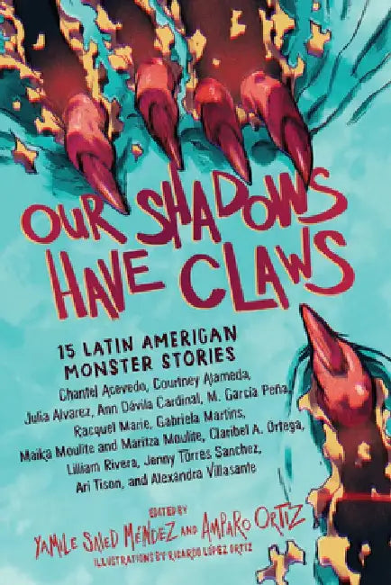 Our Shadows Have Claws: 15 Latin American Monster Stories by Yamile Saied Méndez