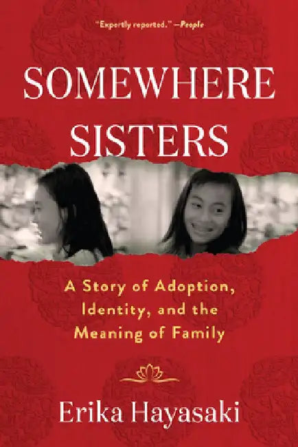 Somewhere Sisters: A Story of Adoption, Identity, and the Meaning of Family by Erika Hayasaki