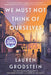 We Must Not Think of Ourselves by Lauren Grodstein