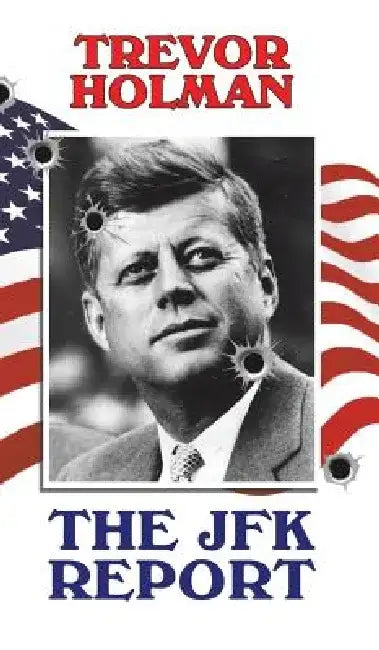 The JFK Report by Trevor Holman