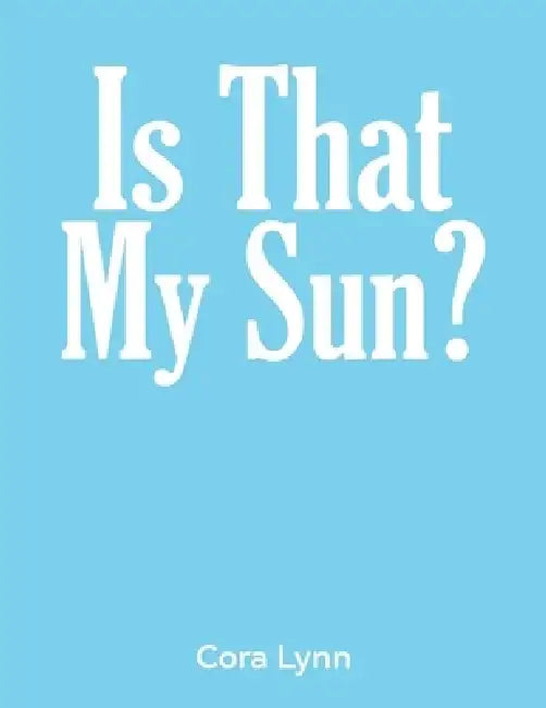 Is That My Sun? by Cora Lynn