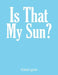 Is That My Sun? by Cora Lynn