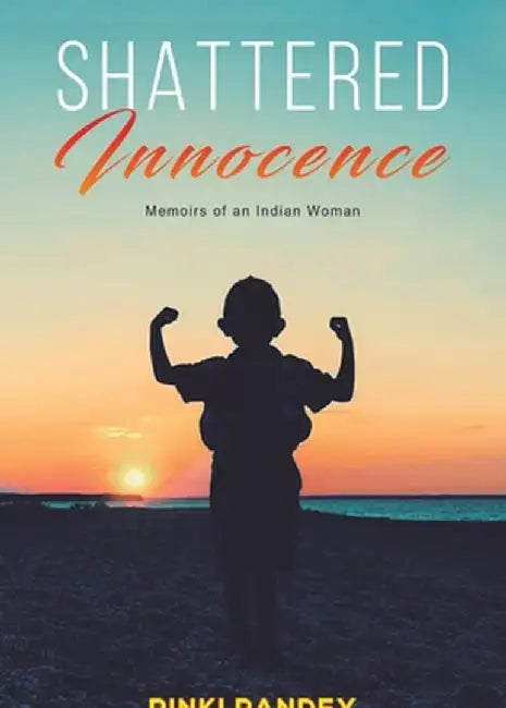 Shattered Innocence by Pinki Pandey