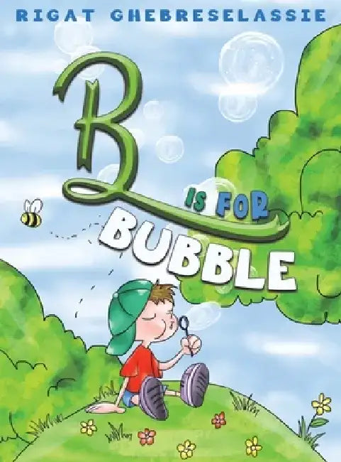 B Is for Bubble by Rigat Ghebreselassie