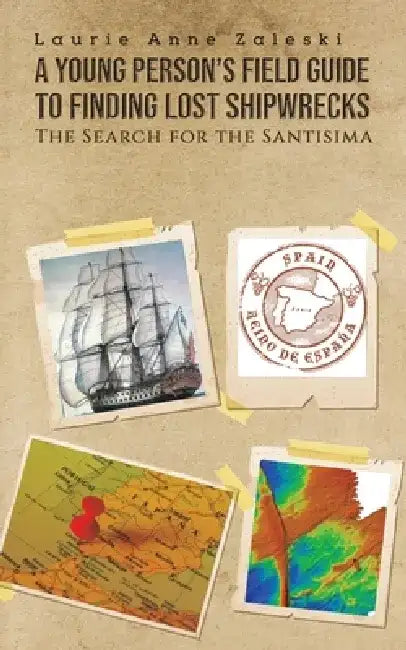 A Young Person's Field Guide to Finding Lost Shipwrecks by Laurie Anne Zaleski