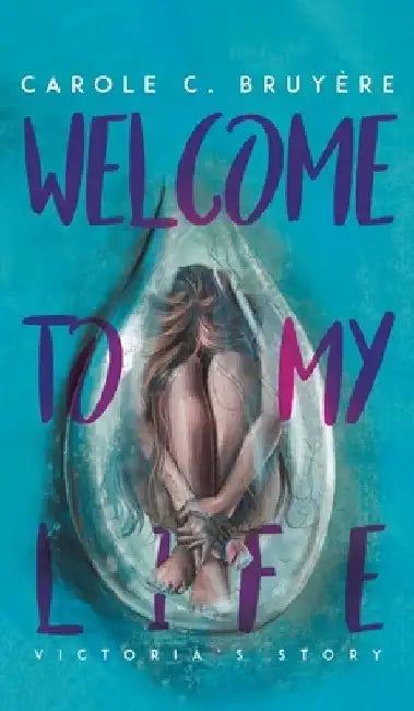 Welcome to My Life by Carole C. Bruyere