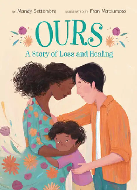 Ours: A Story of Loss and Healing by Mandy Settembre, Fran Matsumoto