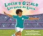 Lucía's Goals / Los Goles de Lucía by Angela Quezada Padron, Christina Barragan Forshay