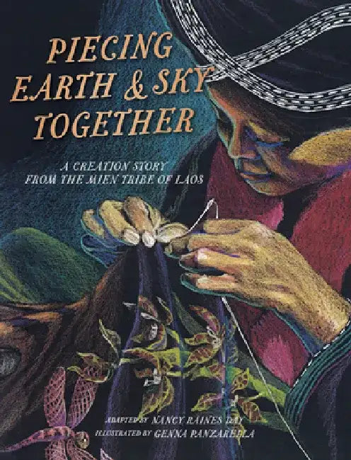 Piecing Earth and Sky Together: A Creation Story from the Mien Tribe of Laos by Nancy Raines Day