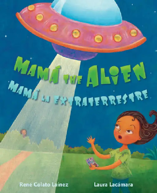 Mamá the Alien / Mamá La Extraterrestre by René Colato Laínez, Laura Lacámara