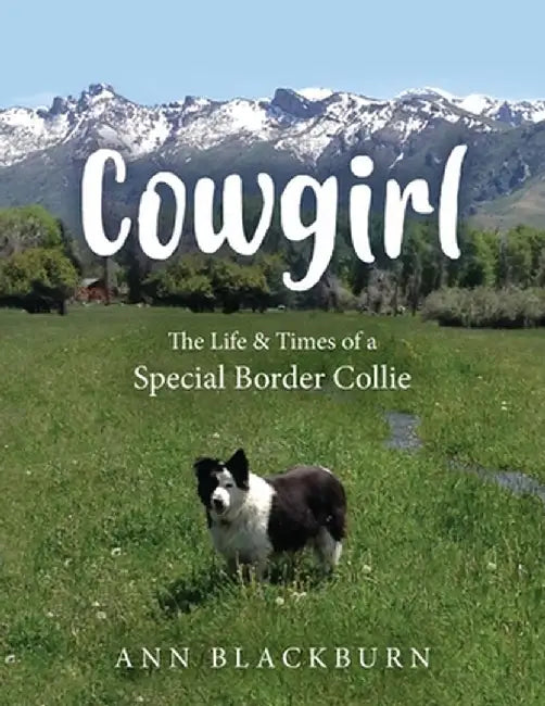 Cowgirl: The Life & Times of a Special Border Collie by Ann Blackburn