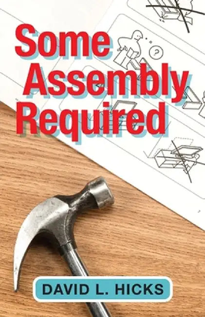 Some Assembly Required by David L. Hicks