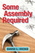 Some Assembly Required by David L. Hicks