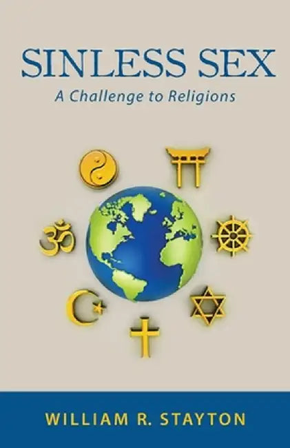 Sinless Sex: A Challenge to Religions by William R. Stayton