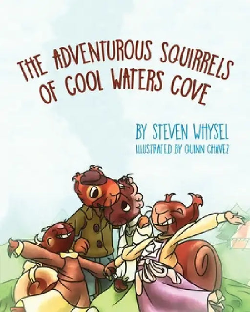 The Adventurous Squirrels of Cool Waters Cove: A Children's Animal Picture Book for Ages 2-8. by Quinn Chavez