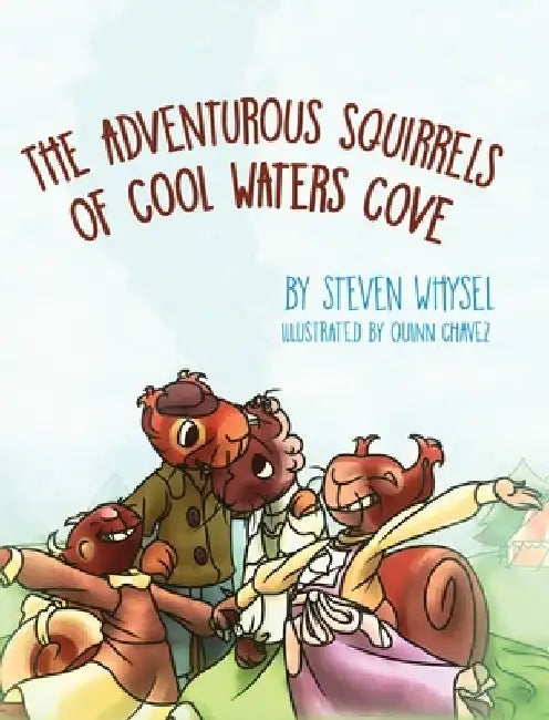 The Adventurous Squirrels of Cool Waters Cove: A Children's Animal Picture Book for Ages 2-8. by Steven Whysel