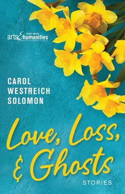 Love, Loss, & Ghosts: Stories by Carol Westreich Solomon