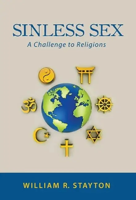 Sinless Sex: A Challenge to Religions by William R. Stayton