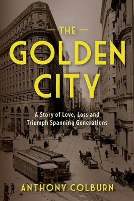The Golden City: A Story of Love, Loss and Triumph Spanning Generations by Anthony Colburn