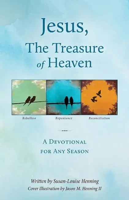 Jesus, The Treasure of Heaven: A Devotional for Any Season by Susan-Louise Henning