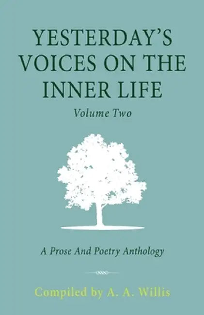 Yesterday's Voices on the Inner Life: Volume Two: A Prose and Poetry Anthology by A. a. Willis