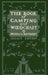The Book Of Camping And Woodcraft (Legacy Edition): A Guidebook For Those Who Travel In The Wilderness by Horace Kephart