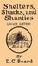 Shelters, Shacks, And Shanties (Legacy Edition): Designs For Cabins And Rustic Living by Daniel Carter Beard