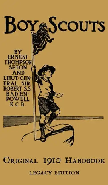The Boy Scouts Original 1910 Handbook: The Early-Version Temporary Manual For Use During The First Year Of The Boy Scouts by Ernest Thompson Seton