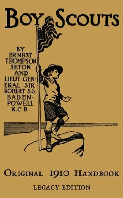 The Boy Scouts Original 1910 Handbook: The Early-Version Temporary Manual For Use During The First Year Of The Boy Scouts by Ernest Thompson Seton