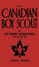 The Canadian Boy Scout (Legacy Edition): The First 1911 Handbook For Scouts In Canada by Robert Baden-Powell