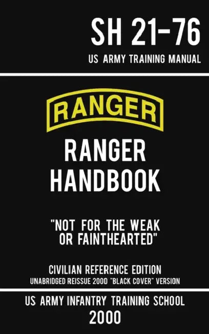 US Army Ranger Handbook SH 21-76 - "Black Cover" Version (2000 Civilian Reference Edition): Manual Of Army Ranger Training, Wilderness Operations, Mou by Us Army Infantry Training School