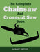 The Complete Chainsaw and Crosscut Saw Book (Legacy Edition): Saw Equipment, Technique, Use, Maintenance, And Timber Work by U. S. Forest Service