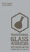 Traditional Glass Working Methods With Blowing, Heat, And Abrasion (Legacy Edition): Classic Approaches for Manufacture And Equipment by Paul N. Hasluck