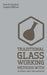 Traditional Glass Working Methods With Blowing, Heat, And Abrasion (Legacy Edition): Classic Approaches for Manufacture And Equipment by Paul N. Hasluck