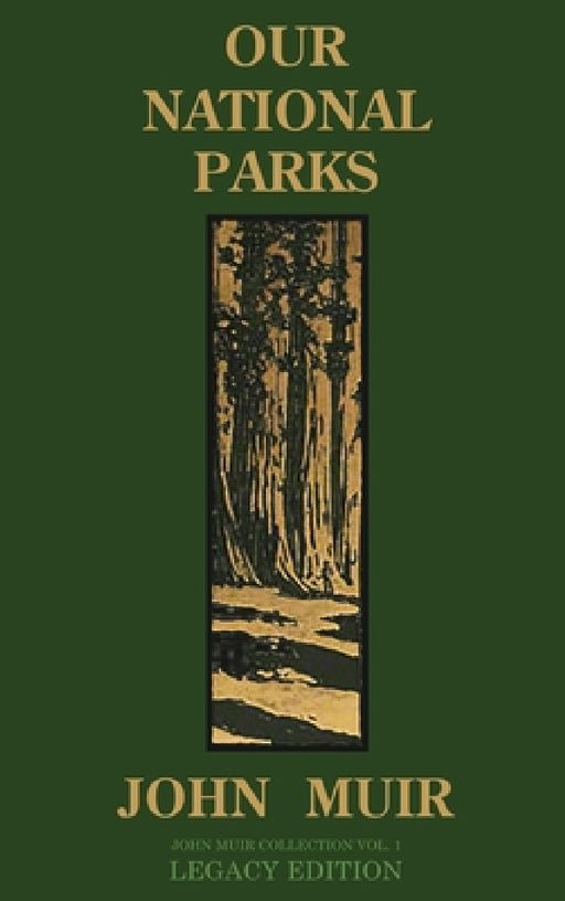 Our National Parks (Legacy Edition): Historic Explorations Of Priceless American Treasures by John Muir